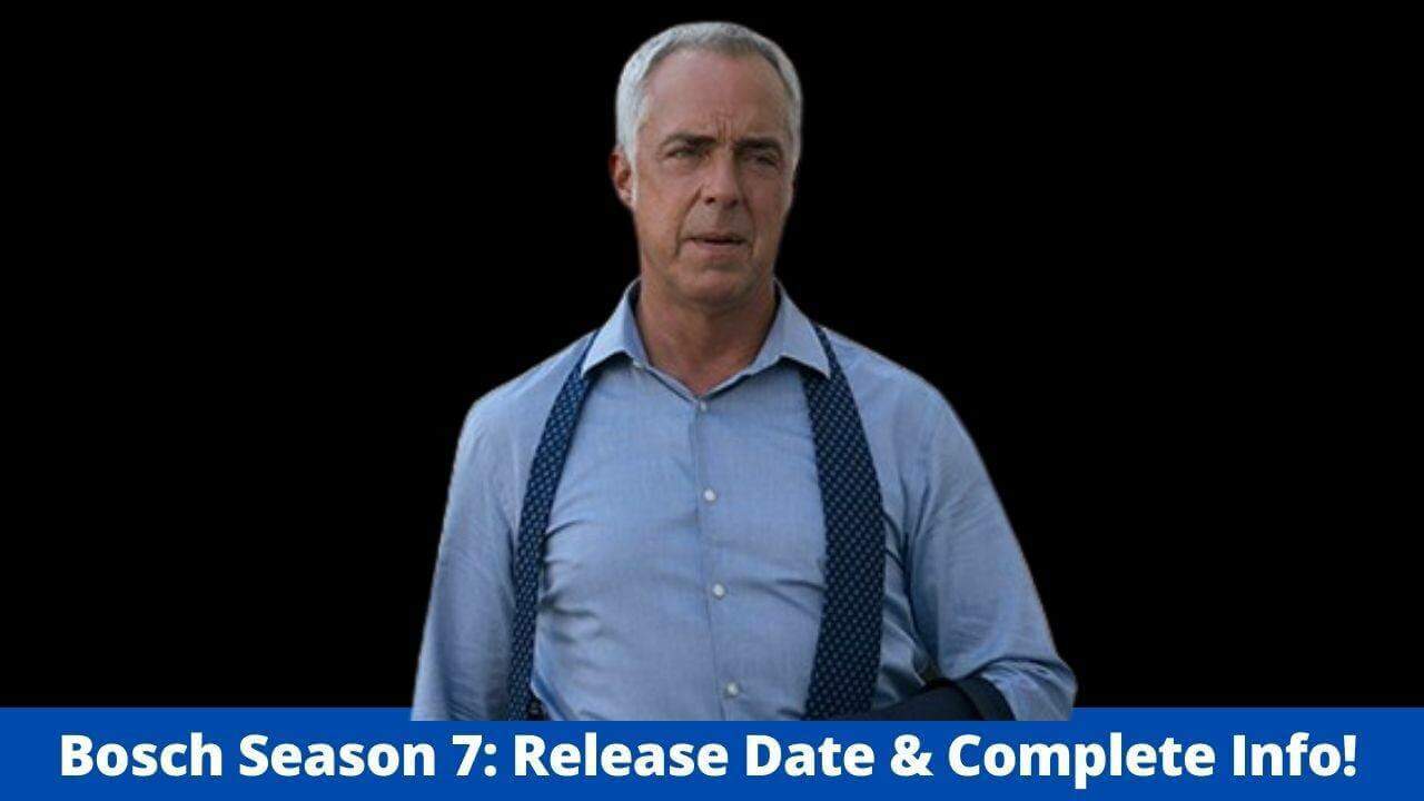 Bosch Season 7: Release Date &Amp; Complete Info! - Bosch: Legacy