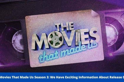 The Movies That Made Us Season 3: We Have Exciting Information About Release Date! - Graphics