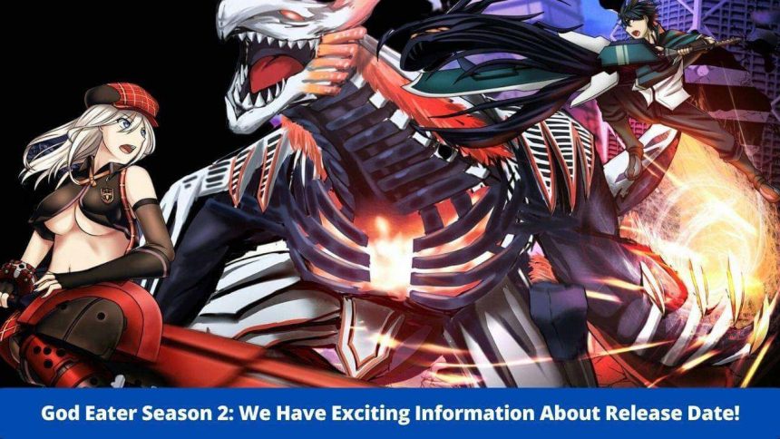 God Eater Season 2: We Have Exciting Information About Release Date! - Gods Eater Burst