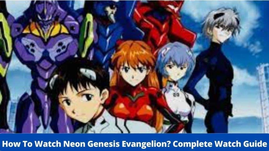 When And Where To Watch Neon Genesis Evangelion Complete Guide To Watches - Gainax