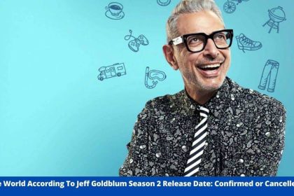 The World According To Jeff Goldblum Season 2 Release Date: Confirmed or Cancelled? - Jeff Goldblum