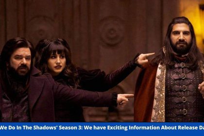 'What We Do In The Shadows' Season 3: We have Exciting Information About Release Date! - Taika Waititi