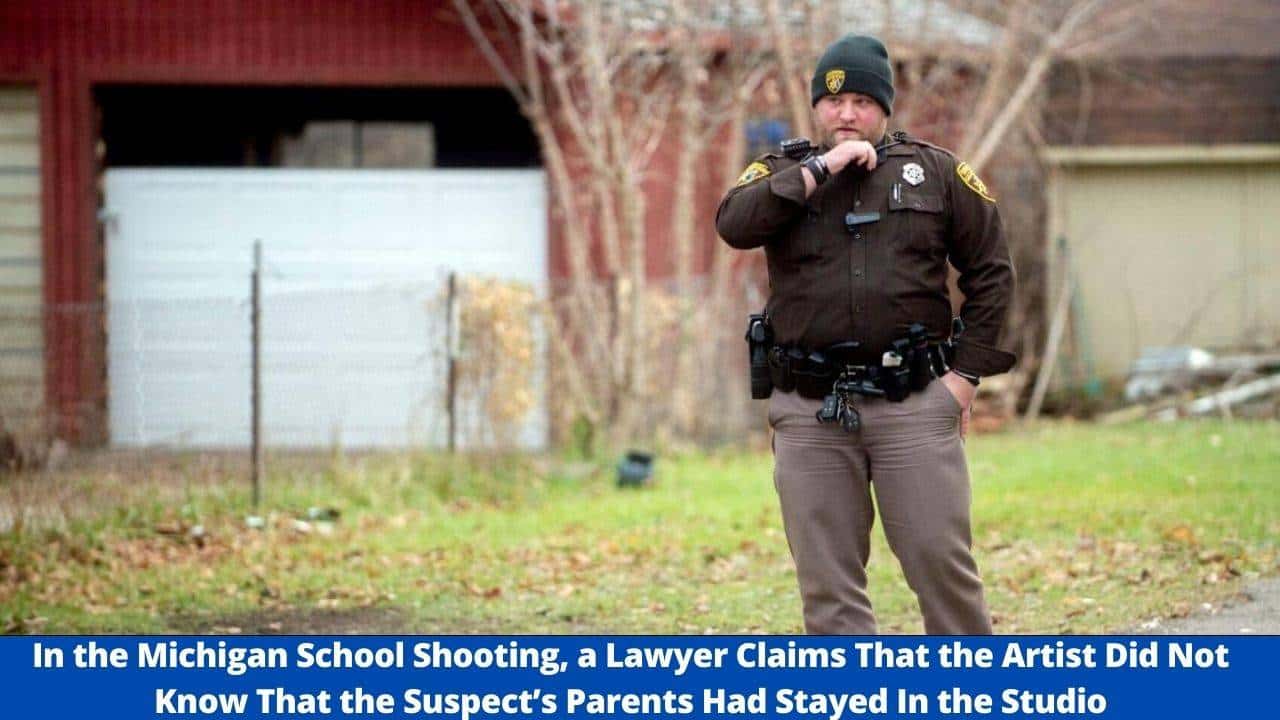 In The Michigan School Shooting, A Lawyer Claims That The Artist Did Not Know That The Suspect’s Parents Had Stayed In The Studio - Oxford High School Shooting