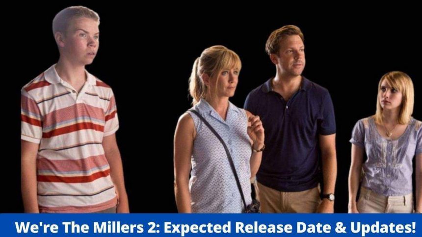 We'Re The Millers 2: Expected Release Date &Amp; Updates! - Jennifer Aniston