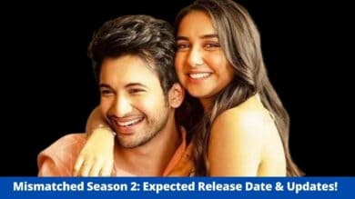 Mismatched Season 2: Expected Release Date &Amp; Updates! - Devyani Shorey