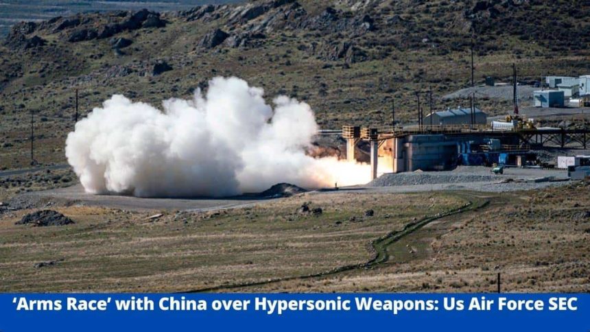 ‘Arms Race’ With China Over Hypersonic Weapons: Us Air Force Sec - Hypersonic Weapon
