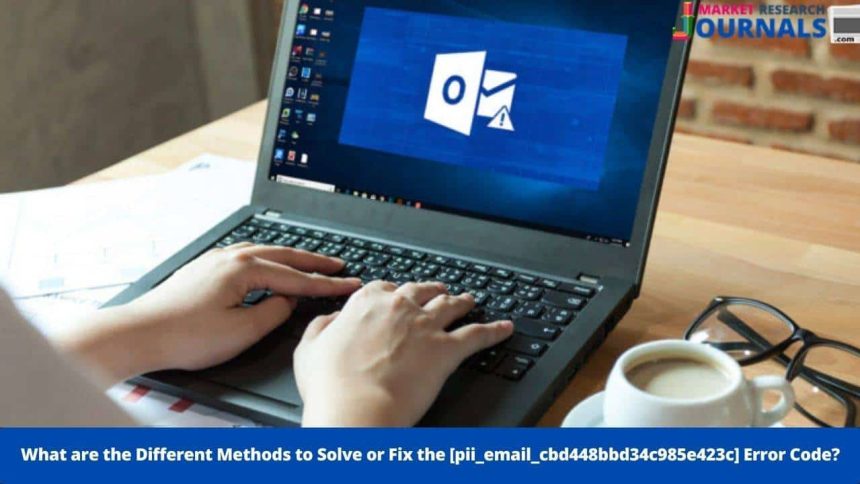 What Are The Different Methods To Solve Or Fix The [Pii_Email_Cbd448Bbd34C985E423C] Error Code? - Error