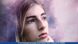 The Dreamlife Of Georgie Stone Netflix Release Date