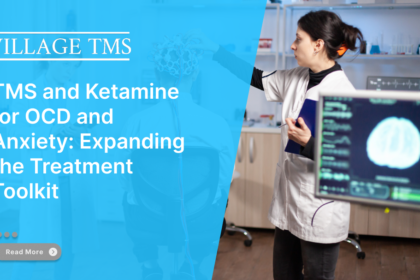 TMS and Ketamine for OCD and Anxiety: Expanding the Treatment Toolkit